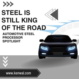 Graphic depiction of the frontside of black car with headlights glowing and the words “WHY STEEL LEADS THE WAY, AUTOMOTIVE STEEL PROCESSOR SPOTLIGHT” and Kenwal’s kenwal.com web address.