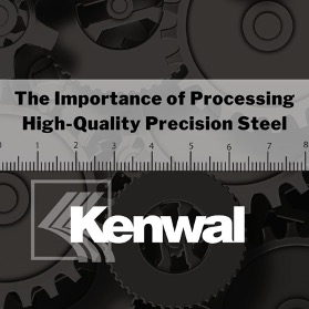 Centered on a darkened image of steel parts are the words “The Importance of Processing High-Quality Precision Steel” with a ruler icon. Underneath is the Kenwal logo.