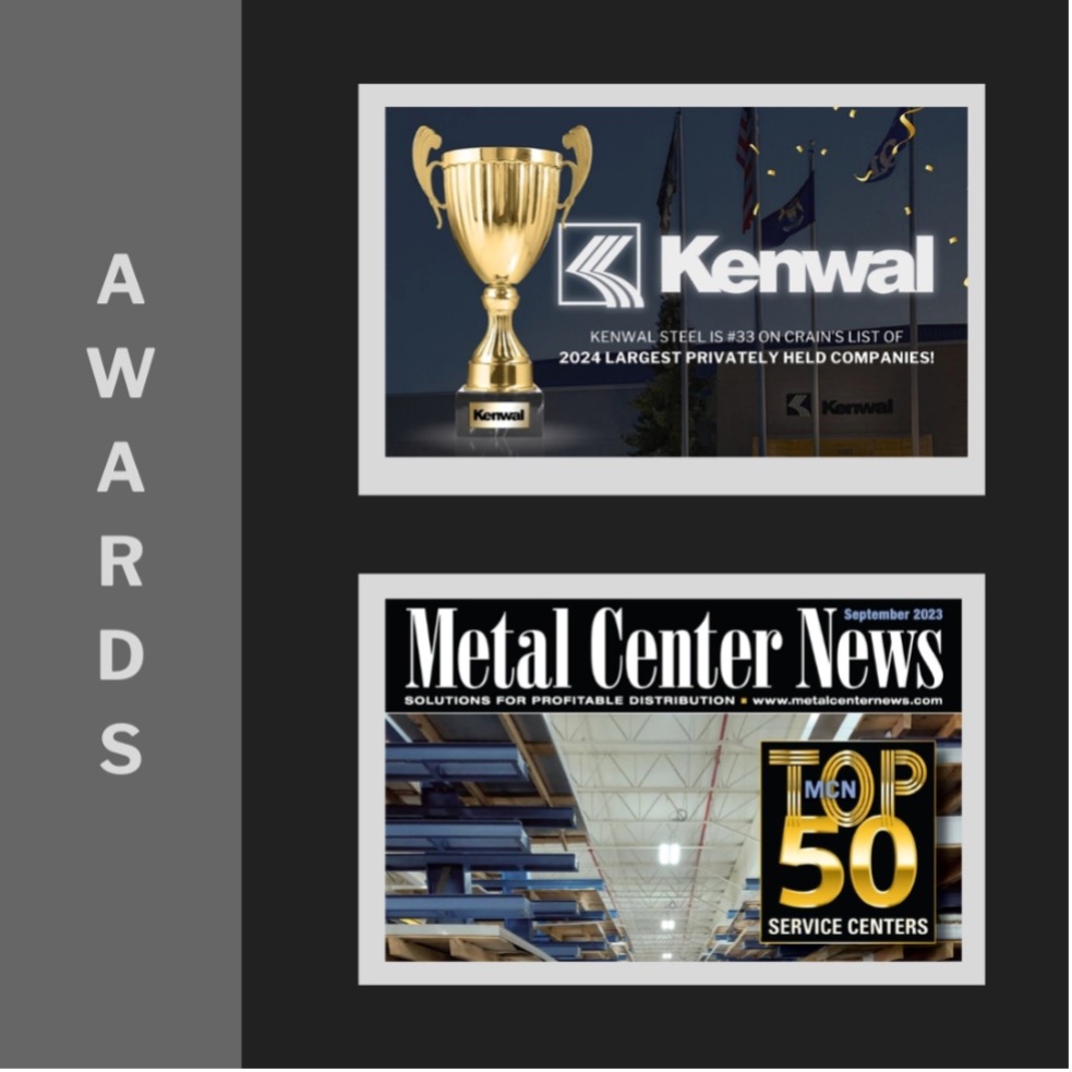 Two photos on a graphic entitled “Awards.” The top photo is of a trophy with a title reading “Kenwal Steel is #33 on Crain’s List of 2024 Largest Privately Held Companies!” and the Kenwal logo. The lower photo reads “Top 50 Service Centers,” an award from Metal Center News including a large machine in a factory with a computerized control monitor.