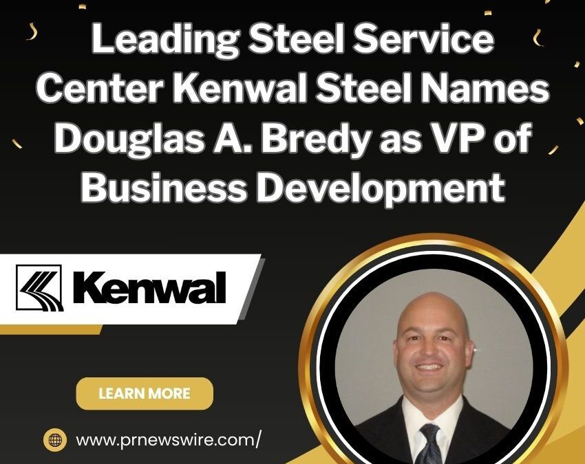 Leading Steel Service Center Kenwal Steel Names Douglas A. Bredy as VP of Business Development